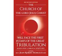 The Church of the Lord Jesus Christ Will Face the First 45 days of the Great Tribulation: Based Upon 11 Biblical Scriptures