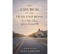The Church On The Dead End Road: And Other Places Grace Carried Me