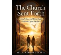 The Church Sent Forth: Bearing Witness and Making Disciples in the Power of the Holy Spirit