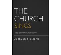 The Church Sings: Singing psalms and hymns and spiritual songs, with thankfulness in your hearts to God