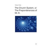 The Church System, or the Preponderances of Mr. K. (Theologie: Forschung Und Wissenschaft, 75)
