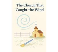 The Church That Caught the Wind (The Church Becoming)