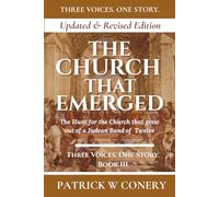The Church That Emerged: New and Revised Edition: The Hunt for the Church That Grew Out of a Judean Band of Twelve (Three Voices. One Story.)