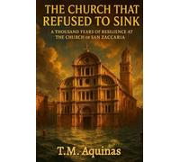 The Church That Refused to Sink: A Thousand Years of Resilience at The Church Of San Zaccaria (Pilgrimage to the Sacred: Italy's Holy Shrines)