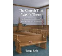The Church That Wasn't There: A Granddaughter's Story of Faith, Loyalty, and Abandonment