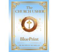 The Church Usher Blueprint: Serving, Excellence, and Reverence in the House of God (The Five-Fold Ministry Blueprints: Building Kingdom Leadership)