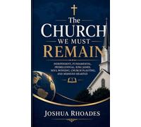 The Church We Must Remain Independent, Fundamental, Premillennial, King James, Soul Winning, Church Planting, and Missions Hearted