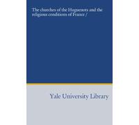 The churches of the Huguenots and the religious conditions of France /