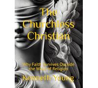 The Churchless Christian: Why Faith Survives Outside the Walls of Religion