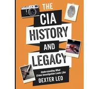 The CIA History and Legacy: Understanding What Crime Investigation Looks Like