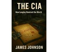 The CIA: How Langley Rewired the World (Eyes Everywhere)