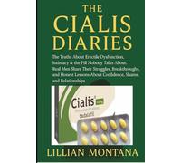 The Cialis Diaries: The Truths About Erectile Dysfunction, Intimacy & the Pill Nobody Talks About, Real Men Share Their Struggles, Breakthroughs, and ... About Confidence, Shame, and Relationships