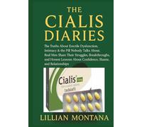 The Cialis Diaries: The Truths About Erectile Dysfunction, Intimacy & the Pill Nobody Talks About, Real Men Share Their Struggles, Breakthroughs, and ... About Confidence, Shame, and Relationships