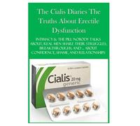 The Cialis Diaries The Truths About Erectile Dysfunction: Intimacy & the Pill Nobody Talks About, Real Men Share Their Struggles, Breakthroughs, and ... About Confidence, Shame, and Relationships
