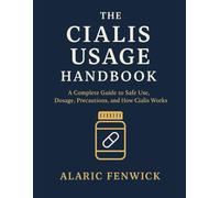 THE CIALIS USAGE HANDBOOK: A Complete Guide to Safe Use, Dosage, Precautions, and How Cialis Works