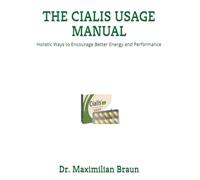 THE CIALIS USAGE MANUAL: Holistic Ways to Encourage Better Energy and Performance