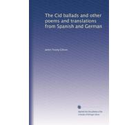 The Cid ballads and other poems and translations from Spanish and German: Volume 2