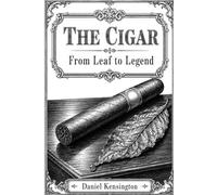 The Cigar: From leaf to legend (Die Zigarre)