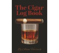 The Cigar Log Book: Cigar Notebook Journal | 6x9 inches, 53 pages | Room For 100 Cigars ... Gift for Vacations, Holidays and Fun Times