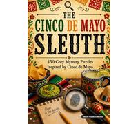 The Cinco de Mayo Sleuth: 150 Cozy Mystery Puzzles to Solve the Killer, Victim, Weapon, and Crime Scene. (The Holiday Sleuth Series)