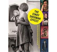 The Cindy Sherman Effect Identity and Transformation in Contemporary Art /anglais/allemand: Identität und Transformation in der zeitgenössischen Kunst = identity and transformation in contemporary art