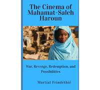 The Cinema of Mahamat-Saleh Haroun: War, Revenge, Redemption, and Possibilities