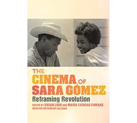 The Cinema of Sara Gómez: Reframing Revolution (New Directions in National Cinemas)