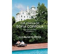 The Cinema of Sofia Coppola: Fashion, Culture, Celebrity (Bfi Film Classics)