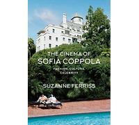 The Cinema of Sofia Coppola: Fashion, Culture, Celebrity (Bfi Film Classics)