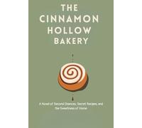 The Cinnamon Hollow Bakery: A Novel of Second Chances, Secret Recipes, and the Sweetness of Home