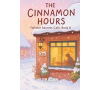 The Cinnamon Hours: A heartwarming small-town romance for fans of cozy cafés, snowlight, and second chances. (Winter Secrets Café Series)