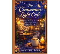 The Cinnamon Light Café: A Cozy Romantic Novel About Night, Truth, and Choosing to Stay (The Cinnamon Light Café Series)