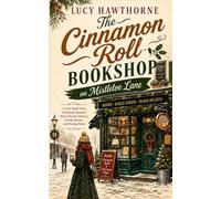The Cinnamon Roll Bookshop on Mistletoe Lane: A Cozy Small-Town Christmas Romance About Second Chances, Family Secrets, and Finding Home