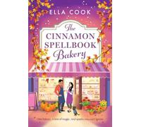 The Cinnamon Spellbook Bakery: A BRAND NEW magical small-town romance filled with irresistible chemistry from Ella Cook (The Magic of Hudsbury, 1)