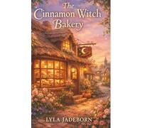 The Cinnamon Witch Bakery: A Cozy Fantasy Slice-of-Life Romance: 1 (The Cinnamon Witch Bakery Series)