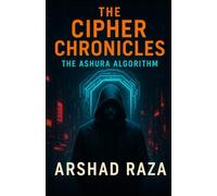 The Cipher Chronicles: Volume 1 - The Ashura Algorithm