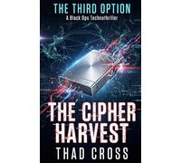The Cipher Harvest: A Black Ops Technothriller: 5 (THE THIRD OPTION)