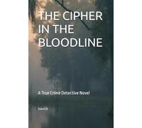 THE CIPHER IN THE BLOODLINE: A True Crime Detective Novel