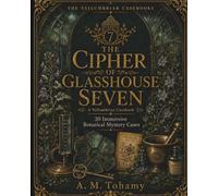 The Cipher of Glasshouse Seven: 20 Immersive Botanical Mystery Cases with Logic Grids, Ciphers, Maps, and Timelines for Adults (The Vellumbriar Casebooks)
