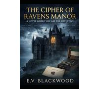 THE CIPHER OF RAVENS MANOR: A Novel Where YOU Are the Detective
