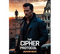 The Cipher Protocol: A Lucas Vance Thriller - Book 1
