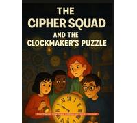 The Cipher Squad and the Clockmaker’s Puzzle: A kid's mystery adventure story filled with clues and discovery