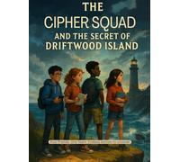 The Cipher Squad and the Secret of Driftwood Island (The Cipher Squad Mysteries - Thrilling Spy Adventures for Young Detectives Ages 9-12)