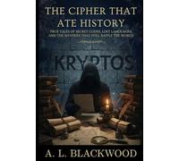 The Cipher That Ate History: True Tales of Secret Codes, Lost Languages, and the Mysteries That Still Baffle the World (Unsolved Mysteries)