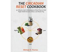 The Circadian Reset Cookbook: 30-Minute Anti-Inflammatory Meal Prep to End Night-Shift Burnout, Bloat, and Brain Fog