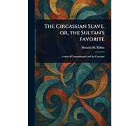 The Circassian Slave, or, the Sultan’s Favorite