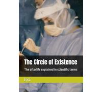 The Circle of Existence: The afterlife explained in scientific terms