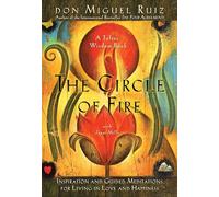 The Circle of Fire: Inspiration and Guided Meditations for Living in Love and Happiness: 5 (A Toltec Wisdom Book)
