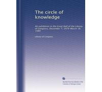 The circle of knowledge: An exhibition in the Great Hall of the Library of Congress, December 7, 1979-March 16, 1980