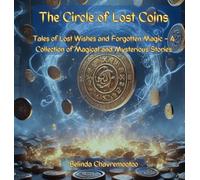 The Circle of Lost Coins: Magical Tales of Wishes, Whispers, and Forgotten Worlds